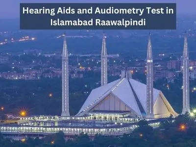 Hearing Aids and Audiometry Test in Islamabad Raawalpindi